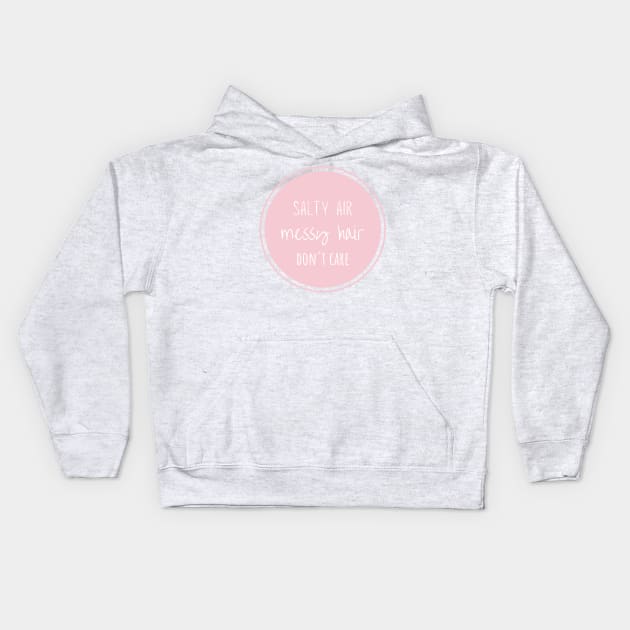 Salty air, messy hair, don't care Kids Hoodie by BloomingDiaries